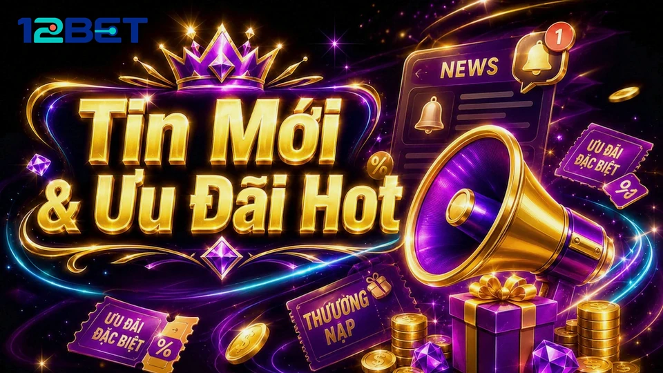 Khuyến Mãi 12BET: Đọc Chi Tiết Giao Diện Tin Mới Và Ưu Đãi – Lưu Lại Điều Khoản Cùng Lịch Sử Trao Đổi Trước Khi Tham Gia | Góc Kiểm Chứng Theo Tên Miền 12betvn.buzz