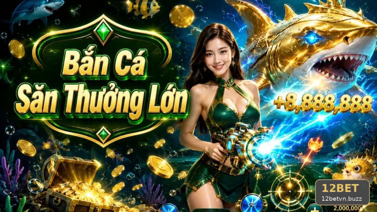Bắn Cá Săn Thưởng 12BET: Hướng Dẫn Người Mới Hiểu Luật Trước Khi Dùng Tiền Thật Và Bảo Vệ Tài Khoản – Góc Kiểm Chứng Từ 12betvn.buzz – góc kiểm chứng theo tên miền