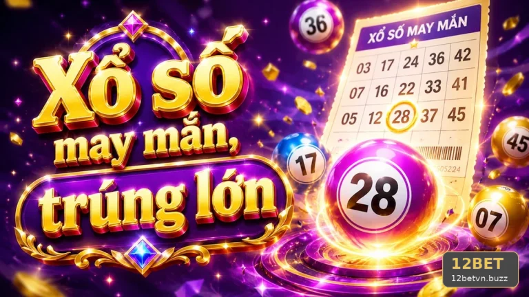 Xổ Số 12BET Tại 12betvn.buzz: Đối Chiếu Dữ Liệu Kết Quả, Bảo Quản Vé Và Lưu Bằng Chứng Giao Dịch An Toàn – Góc Kiểm Chứng Theo Tên Miền
